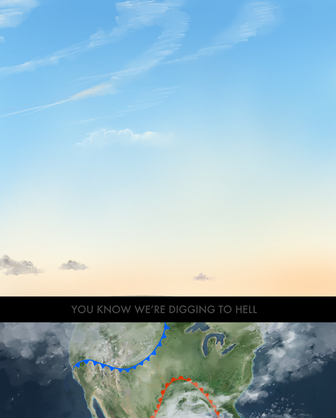 Shot and Chaser Intro Page. A zoomed-out satellite weather map of the United States, showing a cold high pressure front moving in from the northwest 
      and a warm low pressure front moving north from the Gulf of Mexico. Segment title: You Know We're Digging To Hell